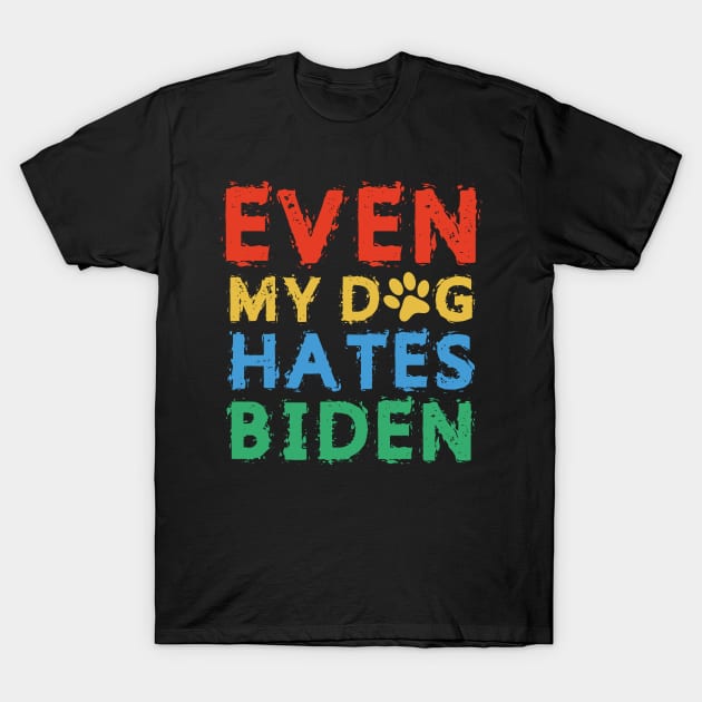 Even My Dog Hates Biden T-Shirt by SuMrl1996